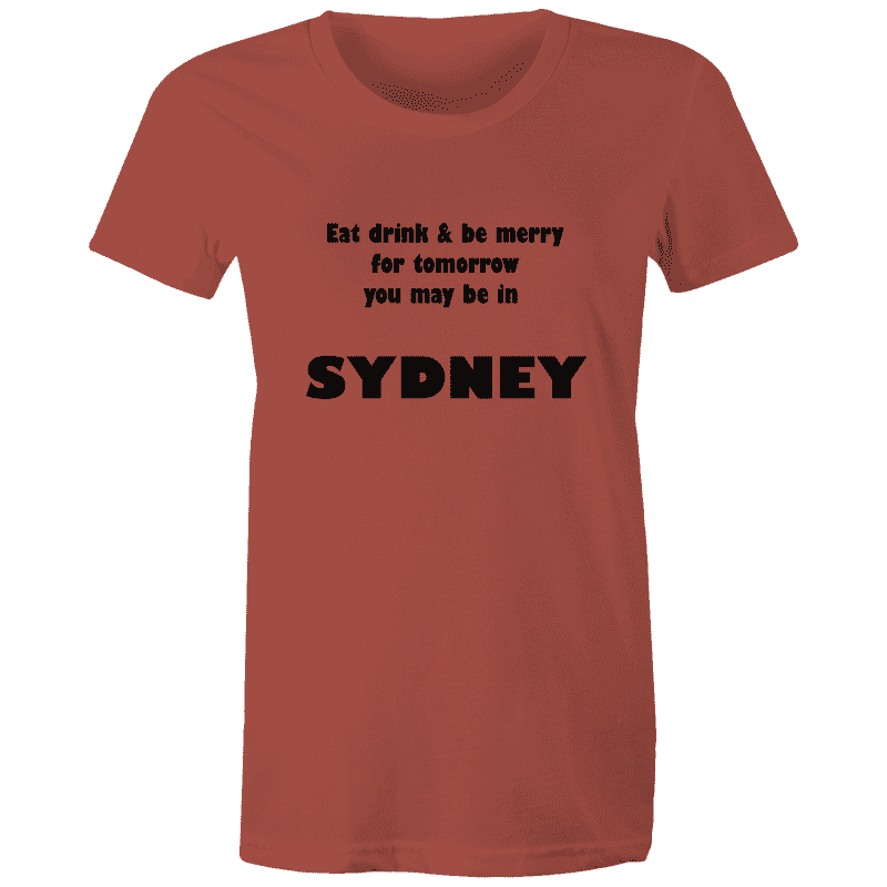 EAT DRINK & BE MERRY for Tomorrow You May Be in SYDNEY - AS Colour - Women's Maple Tee Goody Goody Gum Drops online lolly shop